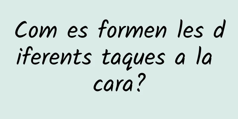 Com es formen les diferents taques a la cara?