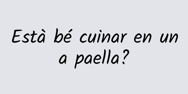 Està bé cuinar en una paella?