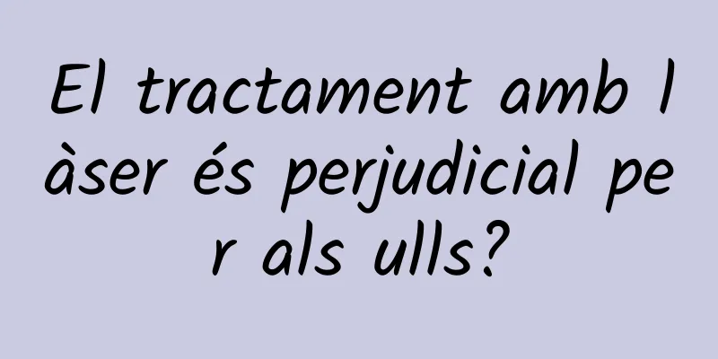 El tractament amb làser és perjudicial per als ulls?
