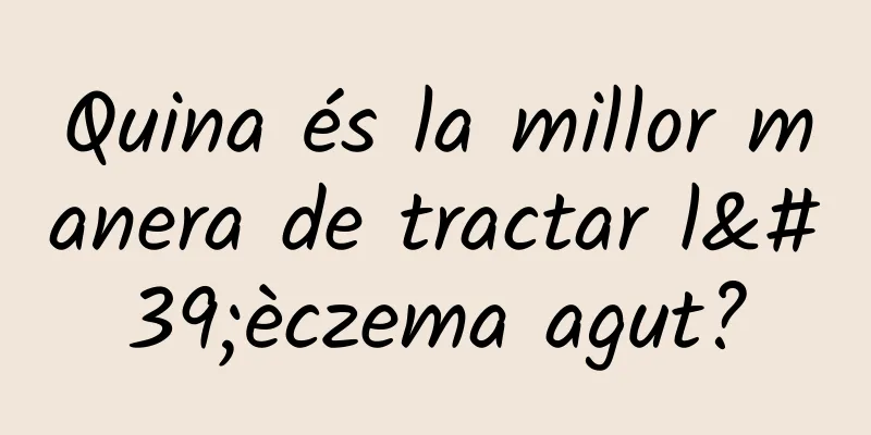 Quina és la millor manera de tractar l'èczema agut?