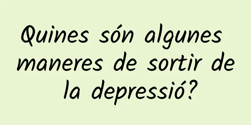 Quines són algunes maneres de sortir de la depressió?