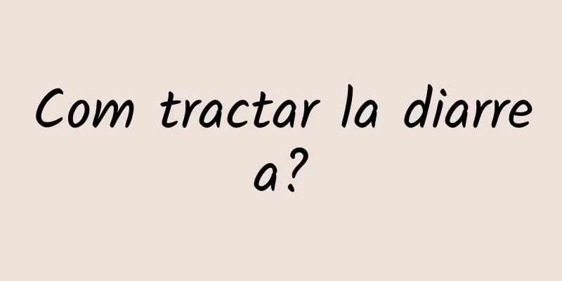 Com tractar la diarrea?