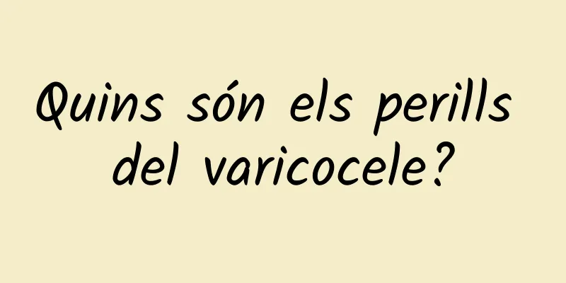 Quins són els perills del varicocele?