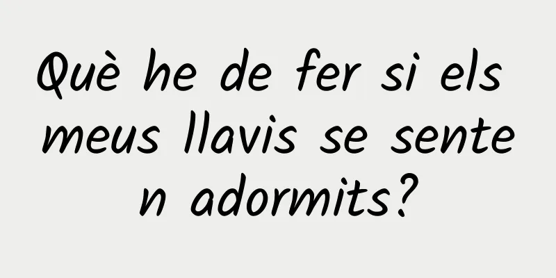 Què he de fer si els meus llavis se senten adormits?