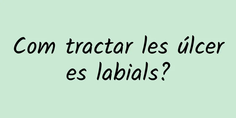Com tractar les úlceres labials?