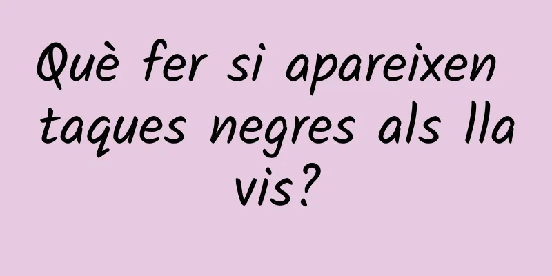 Què fer si apareixen taques negres als llavis?