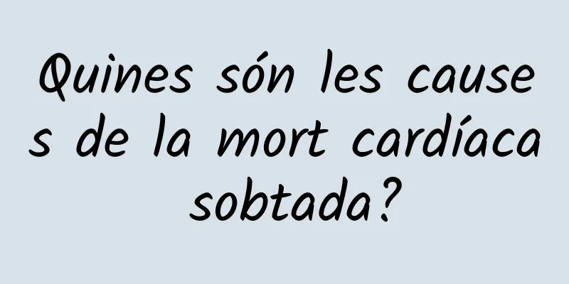 Quines són les causes de la mort cardíaca sobtada?