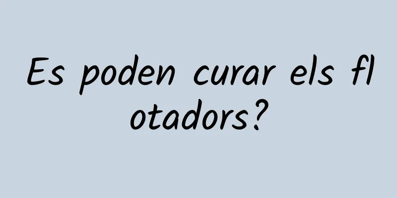 Es poden curar els flotadors?