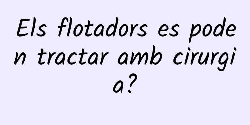 Els flotadors es poden tractar amb cirurgia?