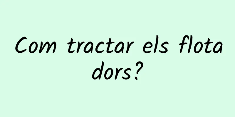Com tractar els flotadors?