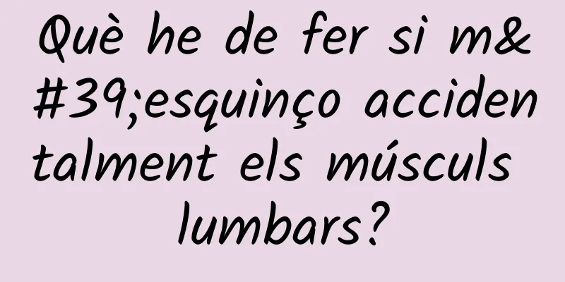 Què he de fer si m'esquinço accidentalment els músculs lumbars?