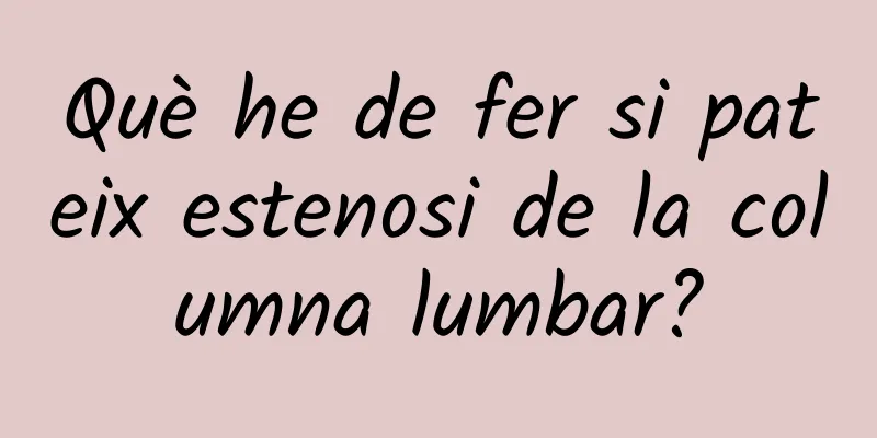 Què he de fer si pateix estenosi de la columna lumbar?