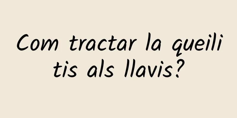 Com tractar la queilitis als llavis?