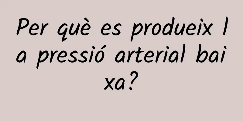 Per què es produeix la pressió arterial baixa?