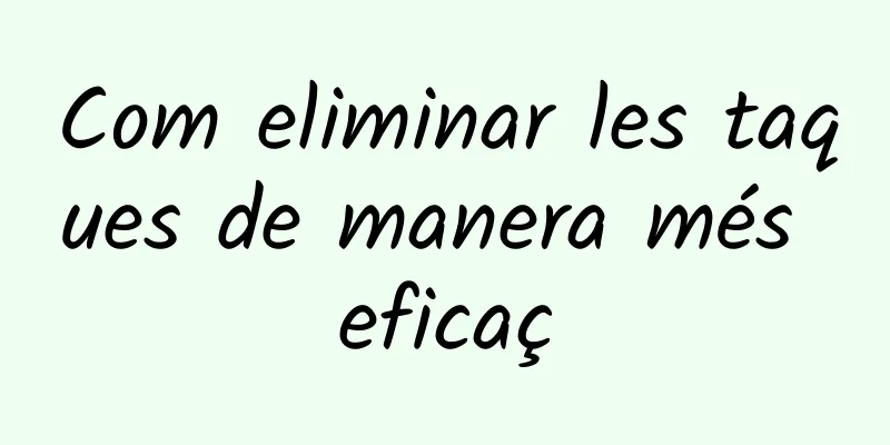 Com eliminar les taques de manera més eficaç