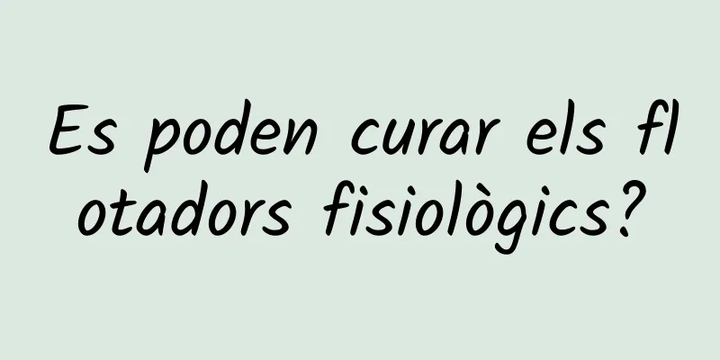 Es poden curar els flotadors fisiològics?
