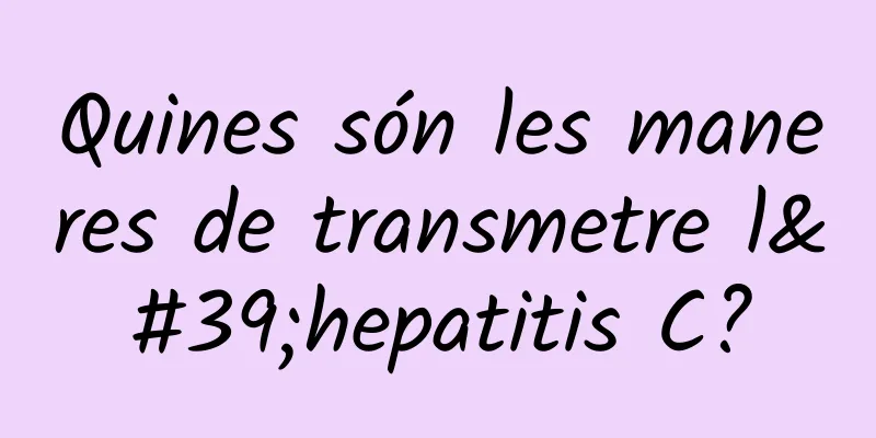 Quines són les maneres de transmetre l'hepatitis C?