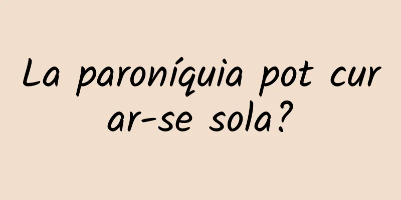 La paroníquia pot curar-se sola?