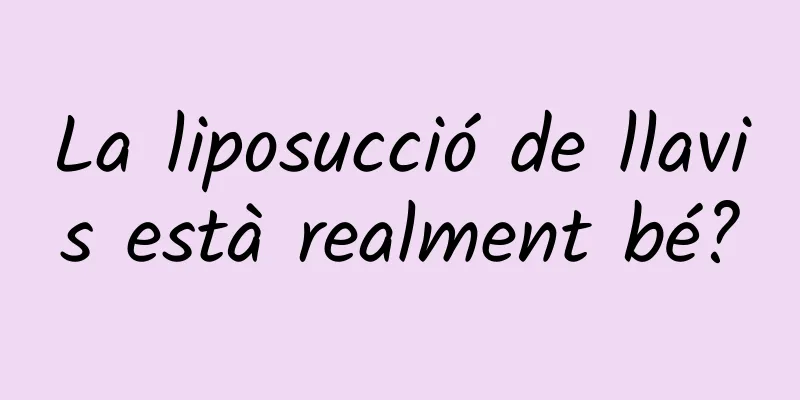 La liposucció de llavis està realment bé?