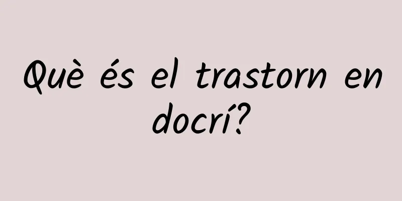 Què és el trastorn endocrí?