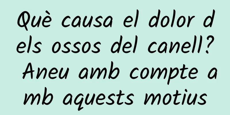 Què causa el dolor dels ossos del canell? Aneu amb compte amb aquests motius