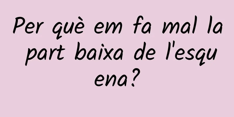 Per què em fa mal la part baixa de l'esquena?