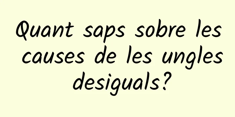 Quant saps sobre les causes de les ungles desiguals?