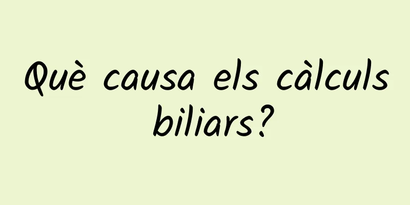 Què causa els càlculs biliars?