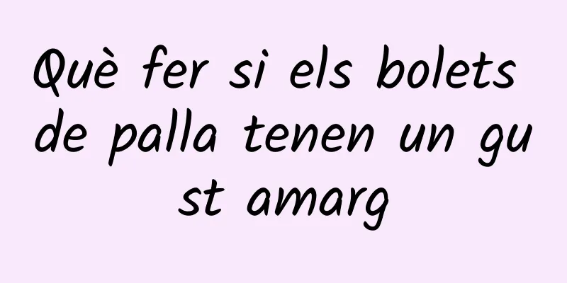 Què fer si els bolets de palla tenen un gust amarg