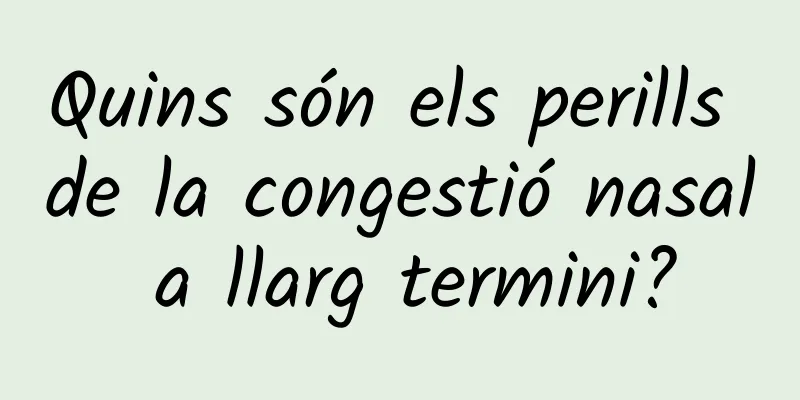 Quins són els perills de la congestió nasal a llarg termini?