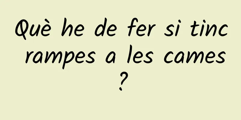 Què he de fer si tinc rampes a les cames?