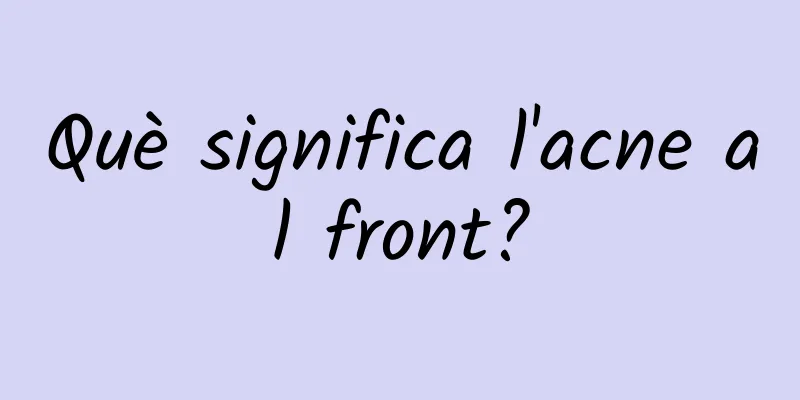 Què significa l'acne al front?