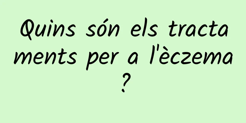 Quins són els tractaments per a l'èczema?