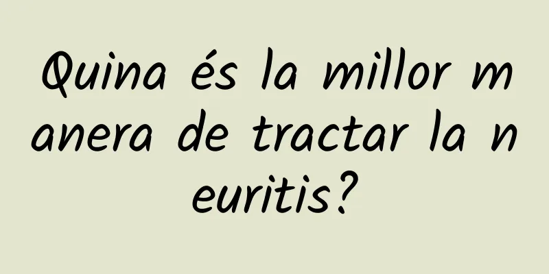 Quina és la millor manera de tractar la neuritis?