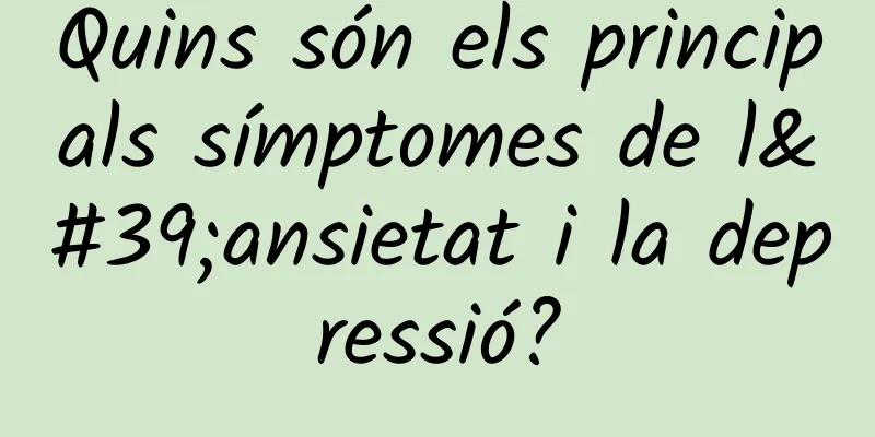 Quins són els principals símptomes de l'ansietat i la depressió?