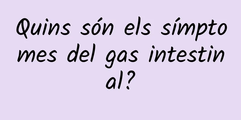 Quins són els símptomes del gas intestinal?