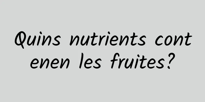 Quins nutrients contenen les fruites?
