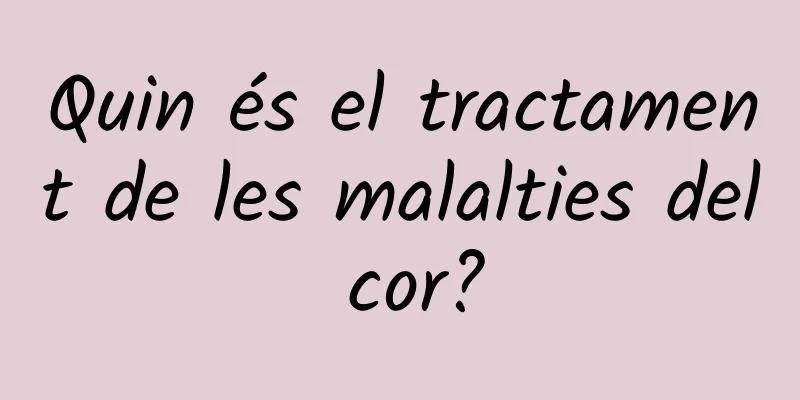 Quin és el tractament de les malalties del cor?