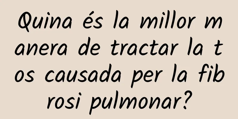 Quina és la millor manera de tractar la tos causada per la fibrosi pulmonar?