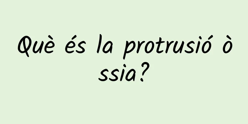 Què és la protrusió òssia?