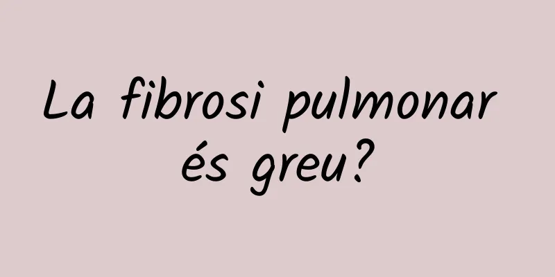 La fibrosi pulmonar és greu?
