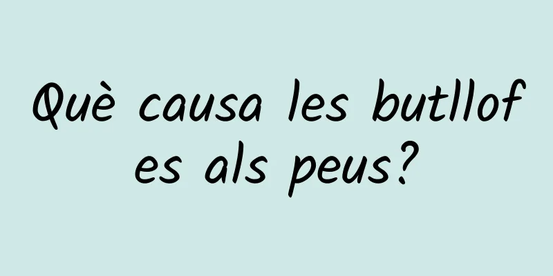 Què causa les butllofes als peus?