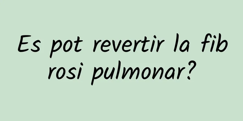 Es pot revertir la fibrosi pulmonar?
