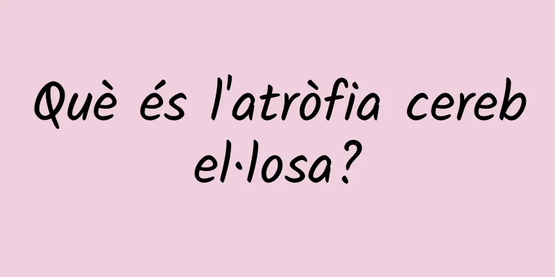 Què és l'atròfia cerebel·losa?