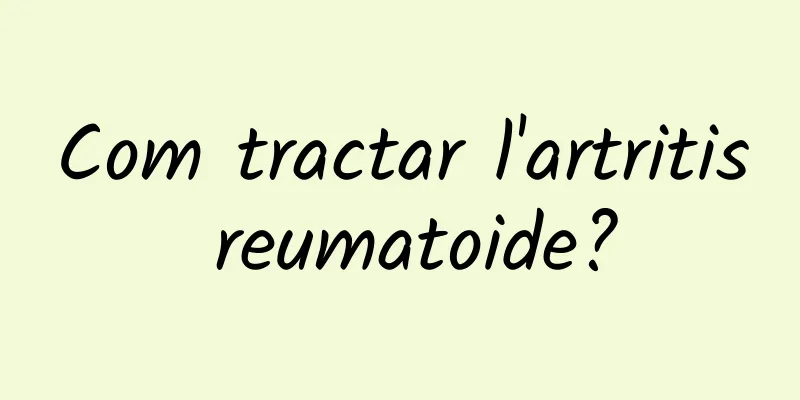 Com tractar l'artritis reumatoide?