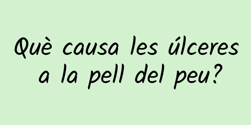 Què causa les úlceres a la pell del peu?