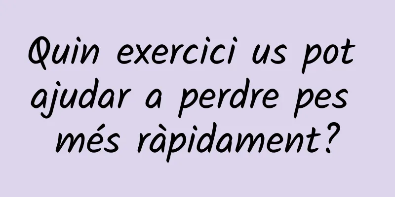Quin exercici us pot ajudar a perdre pes més ràpidament?