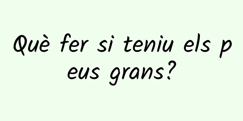 Què fer si teniu els peus grans?