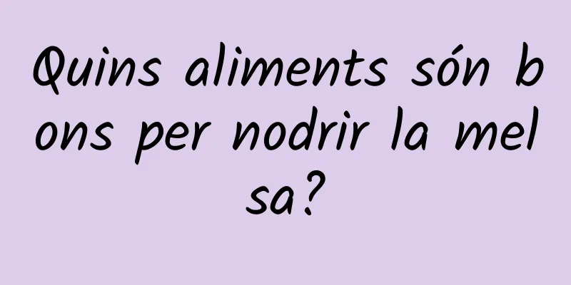 Quins aliments són bons per nodrir la melsa?