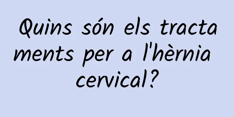 Quins són els tractaments per a l'hèrnia cervical?